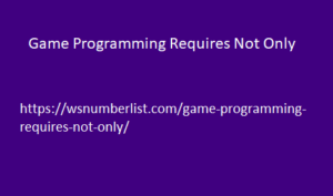 Game Programming Requires Not Only