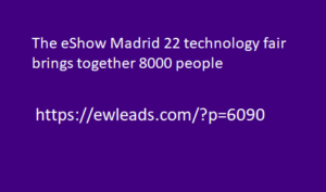 The eShow Madrid 22 technology fair brings together 8000 people
